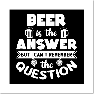 Beer Is The Answer Posters and Art